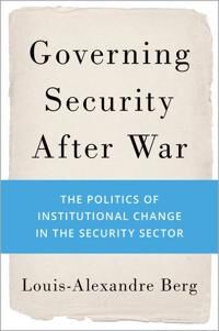 Berg Louis-Alexandre Governing Security After War