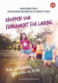 Kroppen Som Fundament For Læring Av Anne Berg, Marie Eines Seljebø, Liv Berit Vold