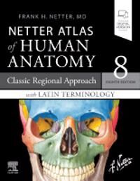 Netter Frank H. Netter Atlas of Human Anatomy: Classic Regional Approach with Latin Terminology