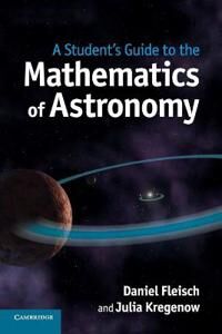 Fleisch Daniel A Student's Guide to the Mathematics of Astronomy Fleisch Daniel A Student's Guide to the Mathematics of Astronomy