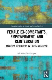 Steenbergen Michanne Female Ex-Combatants Empowerment and Reintegration
