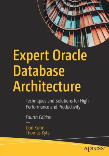 Expert Oracle Database Architecture Techniques and Solutions for High Performance and Productivity