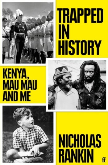 Trapped in History  Kenya, Mau Mau and Me