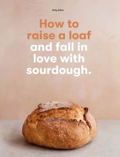 How To Raise A Loaf And Fall In Love With Sourdough Av Roly Allen