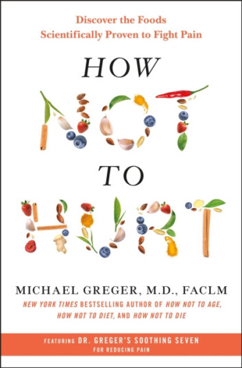 How Not to Hurt Discover the Foods Scientifically Proven to Fight Pain
