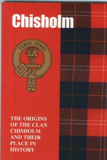Chisholm  The Origins of the Clan Chisholm and Their Place in History