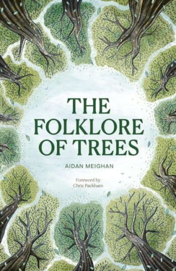 Folklore of Trees The fascinating stories behind nature's guardians