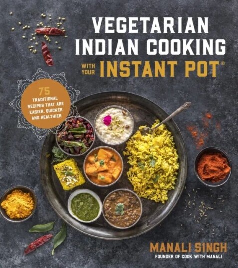 Vegetarian Indian Cooking With Your Instant Pot Av Manali Singh