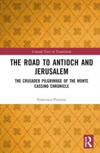 The Road To Antioch And Jerusalem Av Francesca (University Of Glasgow Scotland) Petrizzo