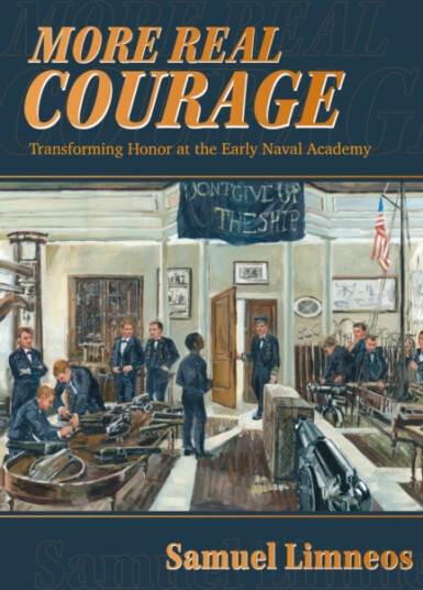 More Real Courage  Transforming Honor at the Early Naval Academy
