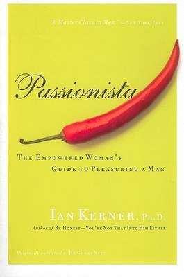 Passionista The Empowered Woman's Guide to Pleasuring a Man