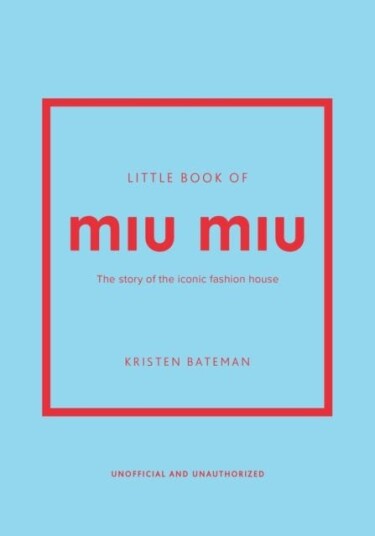 Little Book of Miu Miu The story of the iconic fashion house