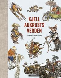 Kjell Aukrusts Verden - Praktbok om Kjell Aukrusts Verk Kjell Aukrusts Verden - Praktbok om Kjell Aukrusts Verk