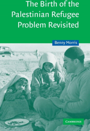 The Birth of the Palestinian Refugee Problem Revisited The Birth of the Palestinian Refugee Problem Revisited