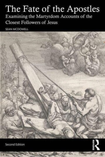 The Fate of the Apostles Examining the Martyrdom Accounts of the Closest Followers of Jesus