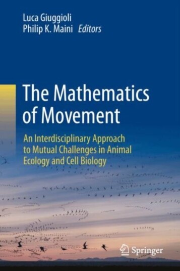 The Mathematics of Movement An Interdisciplinary Approach to Mutual Challenges in Animal Ecology and Cell Biology The Mathematics of Movement An Interdisciplinary Approach to Mutual Challenges in Animal Ecology and Cell Biology