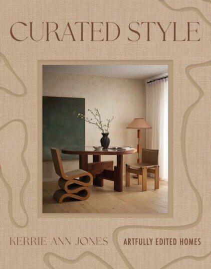 Curated Style Artfully edited homes Curated Style Artfully edited homes