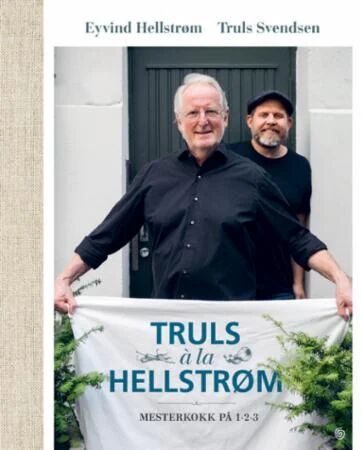 Truls á la Hellstrøm av Eivind Hellstrøm og Truls Svendsen - Kulinariske Reiseopplevelser