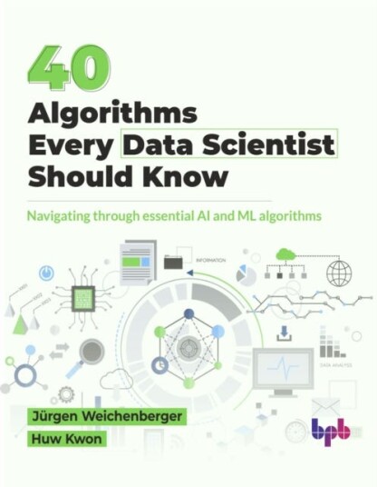 40 Algorithms Every Data Scientist Should Know 40 Algorithms Every Data Scientist Should Know