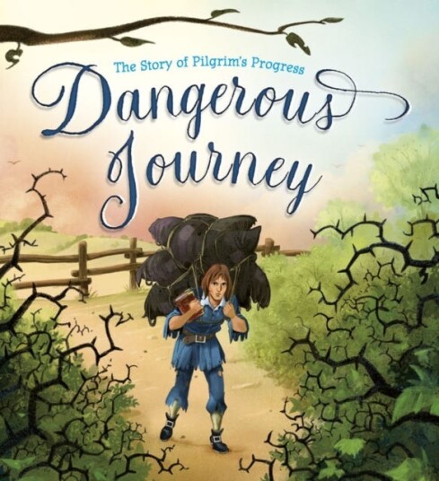 Dangerous Journey  The Story of Pilgrim's Progress