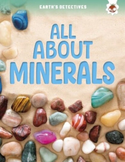 Earth's Detectives: All About Minerals Earth's Detectives: All About Minerals