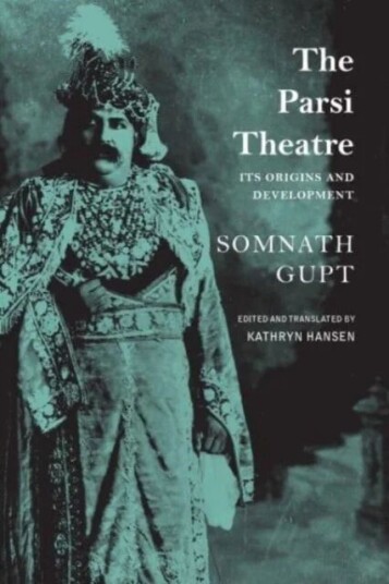 The Parsi Theatre ¿ Its Origins And Development Av Somnath Gupt, Kathryn Hansen