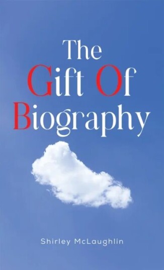 The Gift Of Biography Av Shirley Mclaughlin The Gift Of Biography Av Shirley Mclaughlin