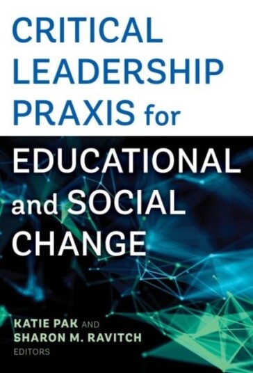 Critical Leadership Praxis for Educational and Social Change Critical Leadership Praxis for Educational and Social Change