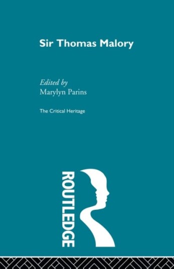 Sir Thomas Malory  The Critical Heritage