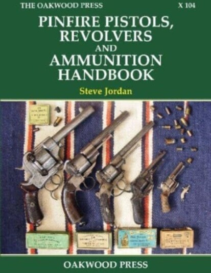 Pinfire Pistols, Revolvers And Ammunition Handbook Av Steve Jordan