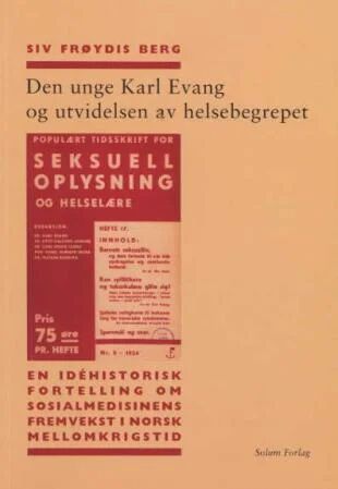 Den Unge Karl Evang Og Utvidelsen Av Helsebegrepet Av Siv Frøydis Berg