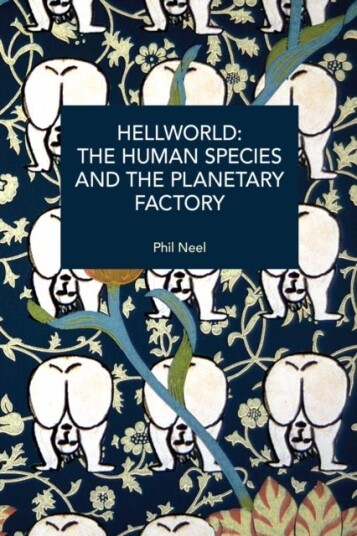 Hellworld: The Human Species and the Planetary Factory