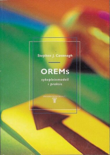 Orems Sykepleiemodell I Praksis Av Stephen J. Cavanagh