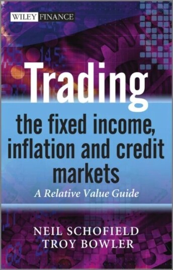Trading The Fixed Income, Inflation And Credit Markets Av Neil C. (Financial Markets Training Limited) Schofield, Troy (Barclay'S Capital) Bowler
