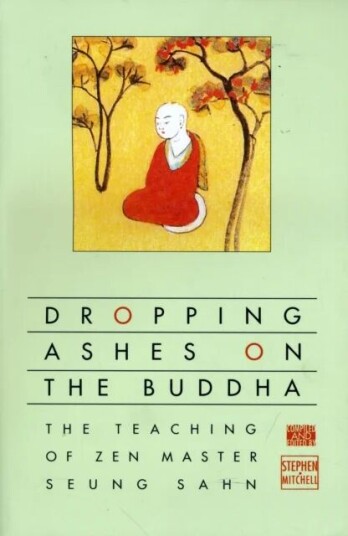 Dropping Ashes On The Buddha Av Stephen Mitchell Dropping Ashes On The Buddha Av Stephen Mitchell
