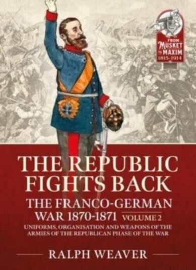The Republic Fights Back: The Franco-German War 1870-1871 Volume 2 Av Ralph Weaver The Republic Fights Back: The Franco-German War 1870-1871 Volume 2 Av Ralph Weaver