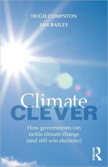 Climate Clever How Governments Can Tackle Climate Change (and Still Win Elections)