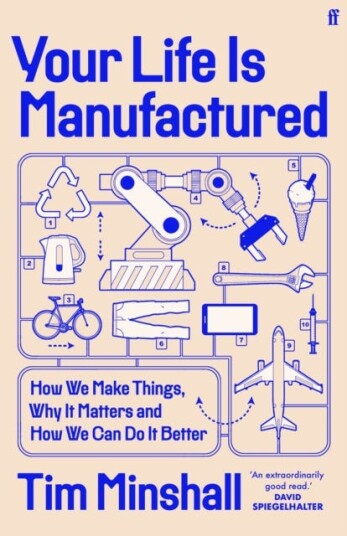 Your Life Is Manufactured How We Make Things, Why It Matters and How We Can Do It Better