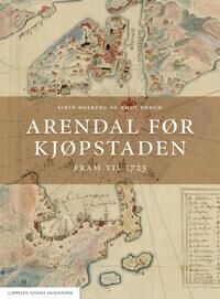 Arendal Før Kjøpstaden Av Knut Dørum, Eirin Holberg