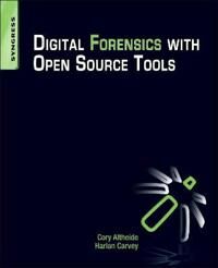 Digital Forensics With Open Source Tools Av Cory Altheide, Harlan (Dfir Analyst Presenter And Open-Source Tool Author) Carvey