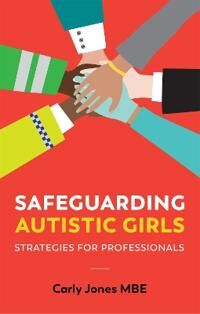 Safeguarding Autistic Girls Av Carly Jones