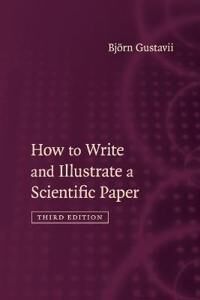 Gustavii Björn How to Write and Illustrate a Scientific Paper Gustavii Björn How to Write and Illustrate a Scientific Paper
