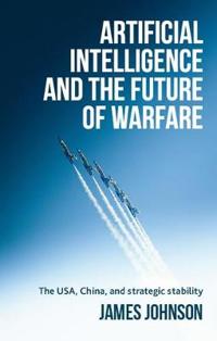 Johnson James Artificial Intelligence and the Future of Warfare