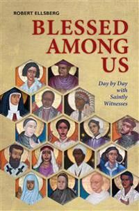 Blessed Among Us Av Robert Ellsberg Blessed Among Us Av Robert Ellsberg