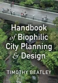 Beatley, Timothy Handbook of Biophilic City Planning & Design (1610916204)