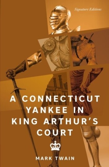 A Connecticut Yankee in King Arthur's Court Signature Editions A Connecticut Yankee in King Arthur's Court Signature Editions