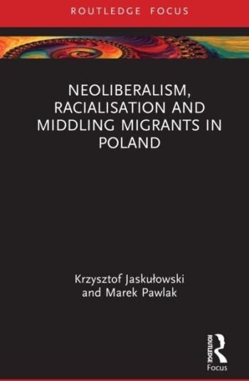 Neoliberalism Racialisation and Middling Migrants in Poland