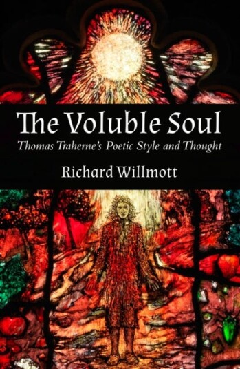 The Voluble Soul : Thomas Traherne'S Poetic Style And Thought Av Richard Willmott