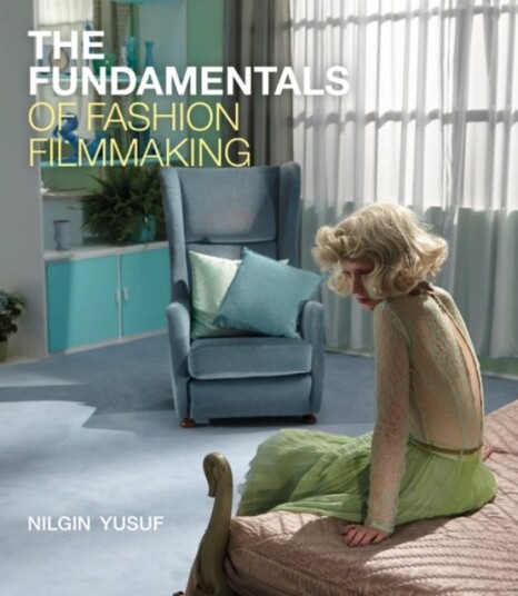 The Fundamentals of Fashion Filmmaking The Fundamentals of Fashion Filmmaking