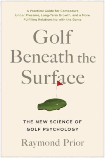 Golf Beneath the Surface  The New Science of Golf Psychology